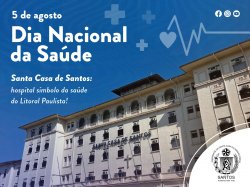 Hospital símbolo da região - Santa Casa de Santos comemora o Dia Nacional da Saúde